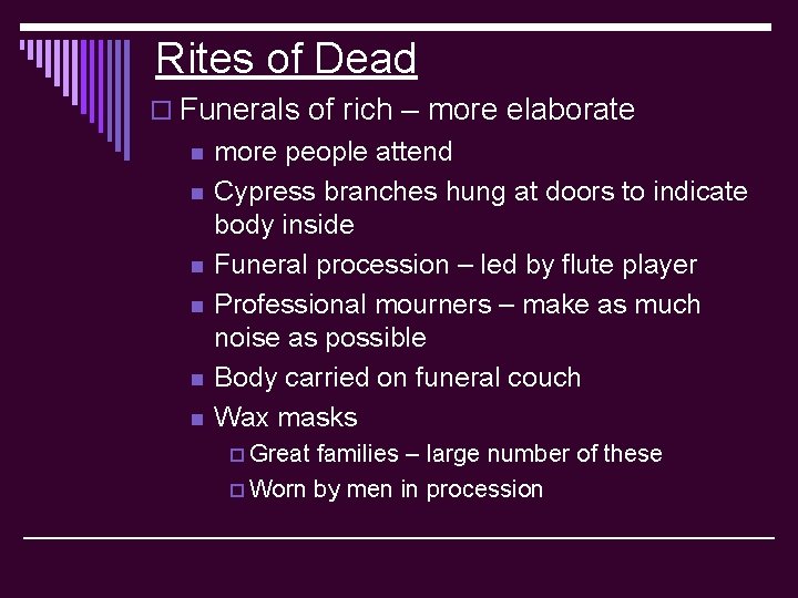 Rites of Dead o Funerals of rich – more elaborate n n n more