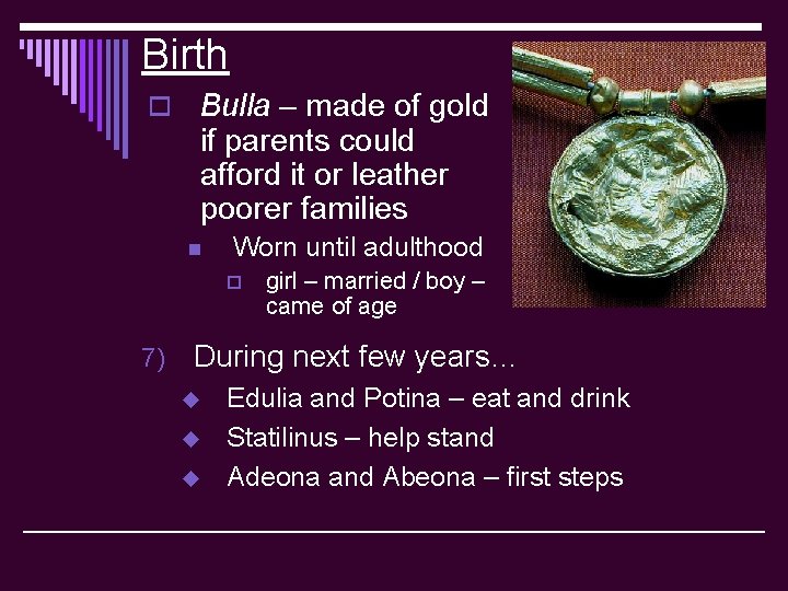 Birth o Bulla – made of gold if parents could afford it or leather