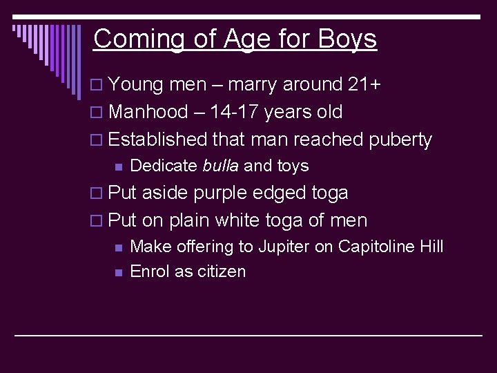 Coming of Age for Boys o Young men – marry around 21+ o Manhood