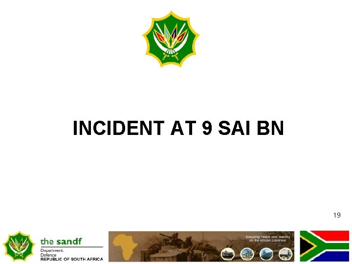 INCIDENT AT 9 SAI BN 19 