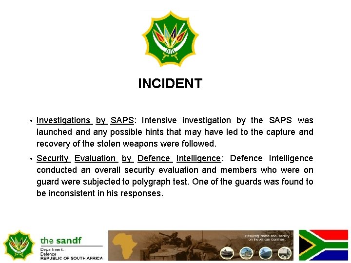 INCIDENT • Investigations by SAPS: Intensive investigation by the SAPS was launched any possible