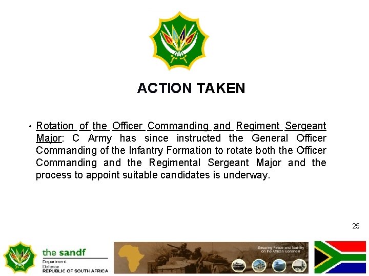 ACTION TAKEN • Rotation of the Officer Commanding and Regiment Sergeant Major: C Army