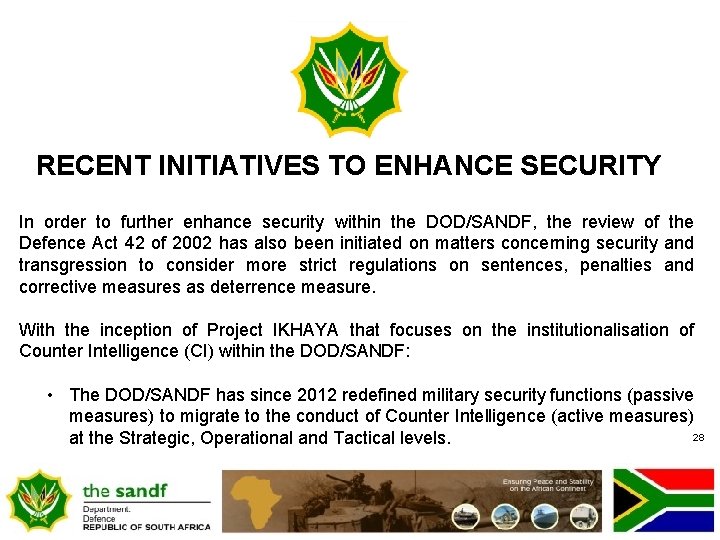 RECENT INITIATIVES TO ENHANCE SECURITY In order to further enhance security within the DOD/SANDF,