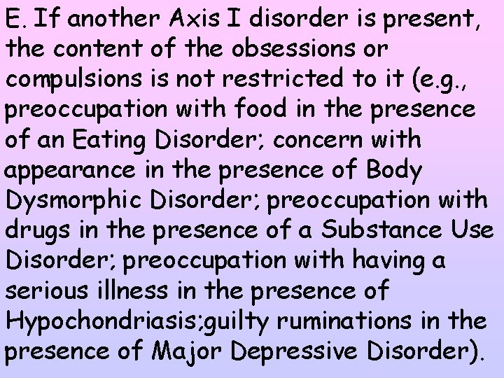 E. If another Axis I disorder is present, the content of the obsessions or