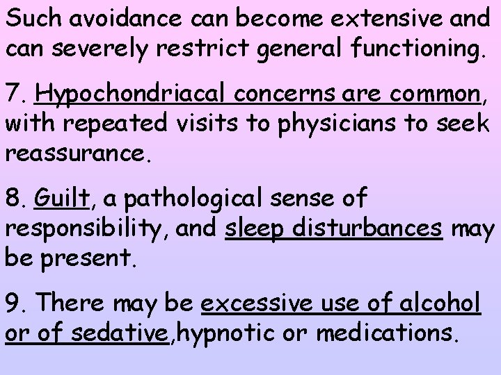 Such avoidance can become extensive and can severely restrict general functioning. 7. Hypochondriacal concerns