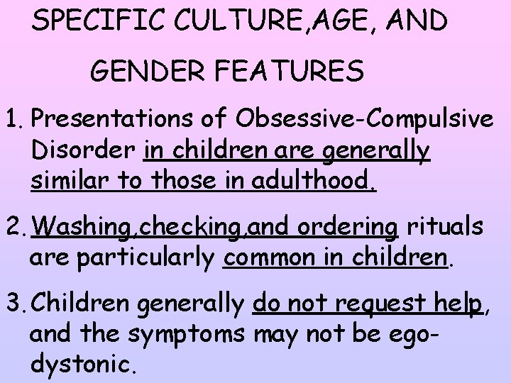 SPECIFIC CULTURE, AGE, AND GENDER FEATURES 1. Presentations of Obsessive-Compulsive Disorder in children are