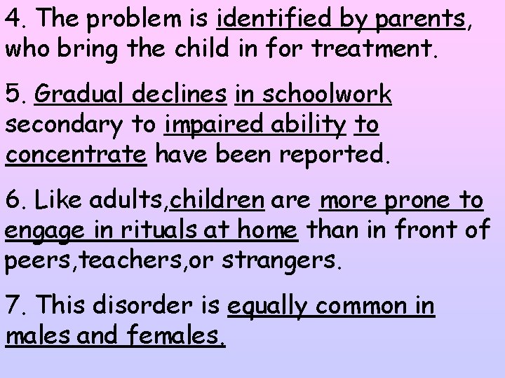 4. The problem is identified by parents, who bring the child in for treatment.