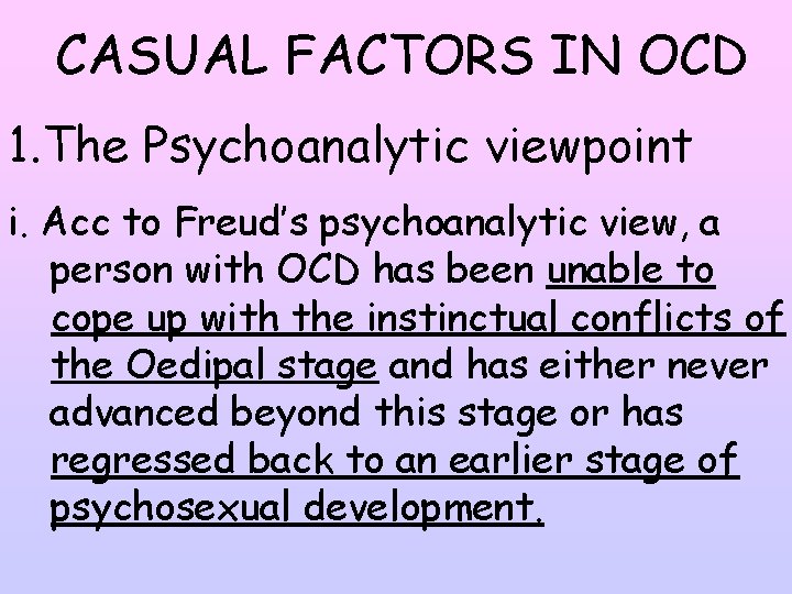 CASUAL FACTORS IN OCD 1. The Psychoanalytic viewpoint i. Acc to Freud’s psychoanalytic view,