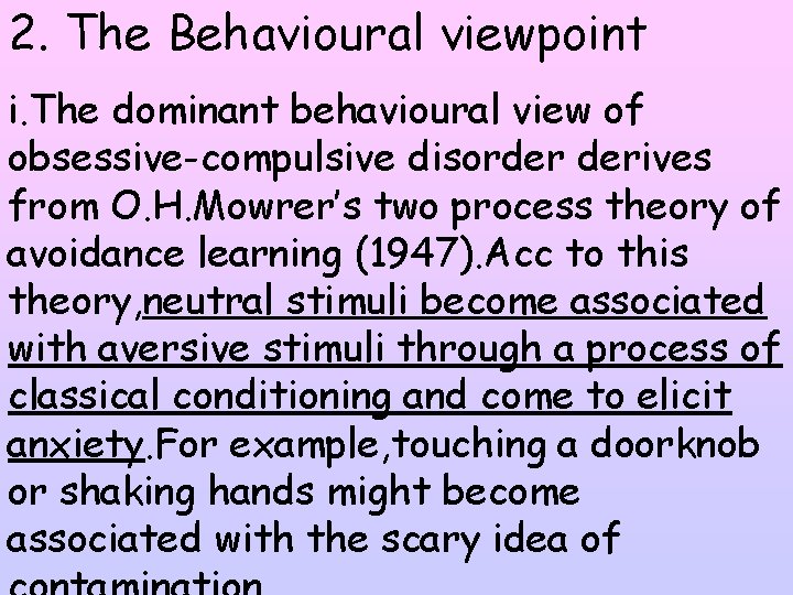 2. The Behavioural viewpoint i. The dominant behavioural view of obsessive-compulsive disorder derives from