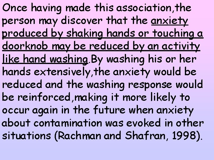 Once having made this association, the person may discover that the anxiety produced by