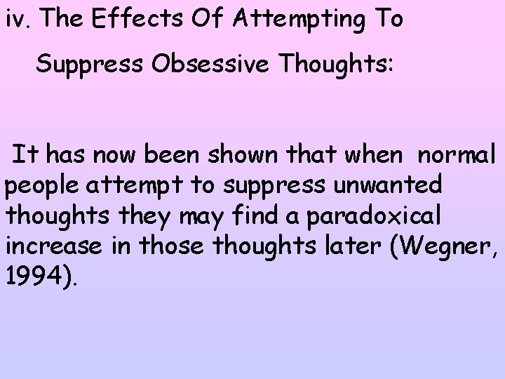 iv. The Effects Of Attempting To Suppress Obsessive Thoughts: It has now been shown