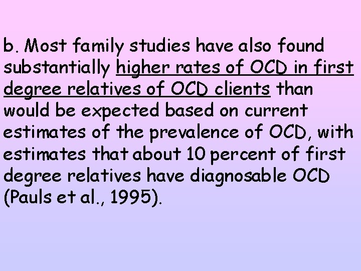 b. Most family studies have also found substantially higher rates of OCD in first