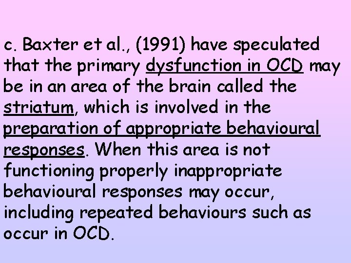 c. Baxter et al. , (1991) have speculated that the primary dysfunction in OCD