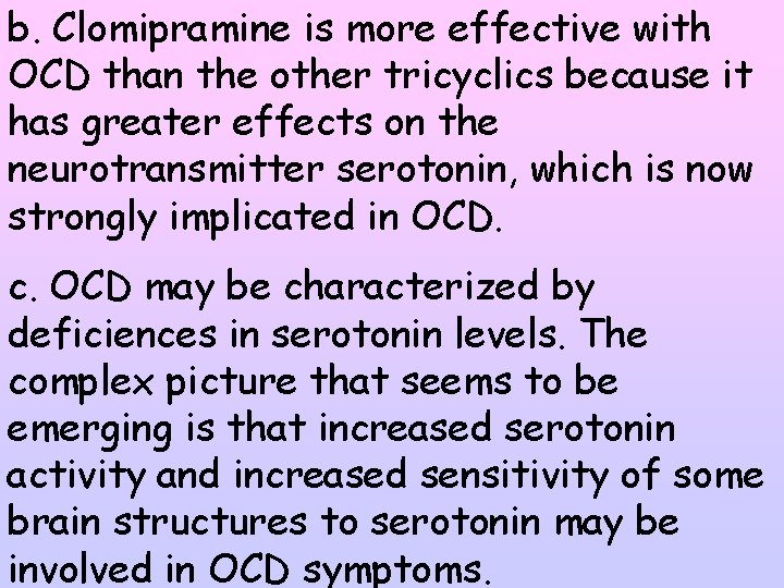 b. Clomipramine is more effective with OCD than the other tricyclics because it has