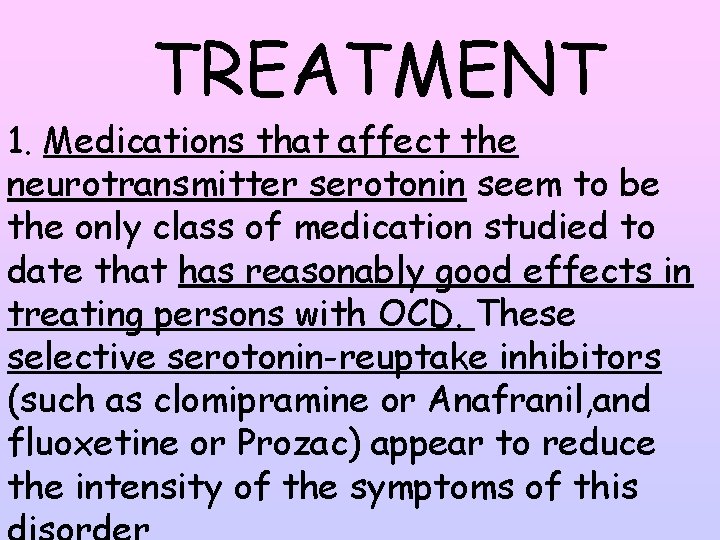 TREATMENT 1. Medications that affect the neurotransmitter serotonin seem to be the only class
