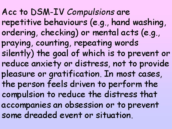 Acc to DSM-IV Compulsions are repetitive behaviours (e. g. , hand washing, ordering, checking)