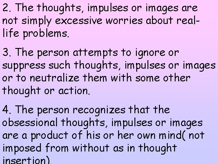2. The thoughts, impulses or images are not simply excessive worries about reallife problems.