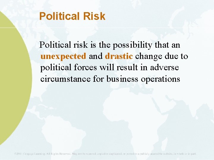Political Risk Political risk is the possibility that an unexpected and drastic change due