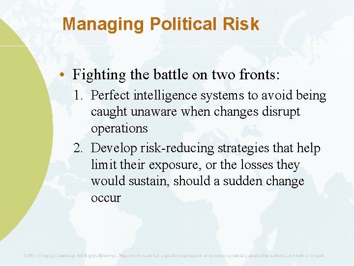 Managing Political Risk • Fighting the battle on two fronts: 1. Perfect intelligence systems