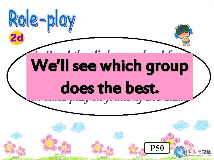 2 d 1. Read the dialogue aloud for a We’ll seebywhich group few minutes