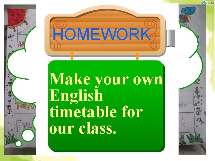 HOMEWORK How do you like the timetable? Make your own English timetable for our