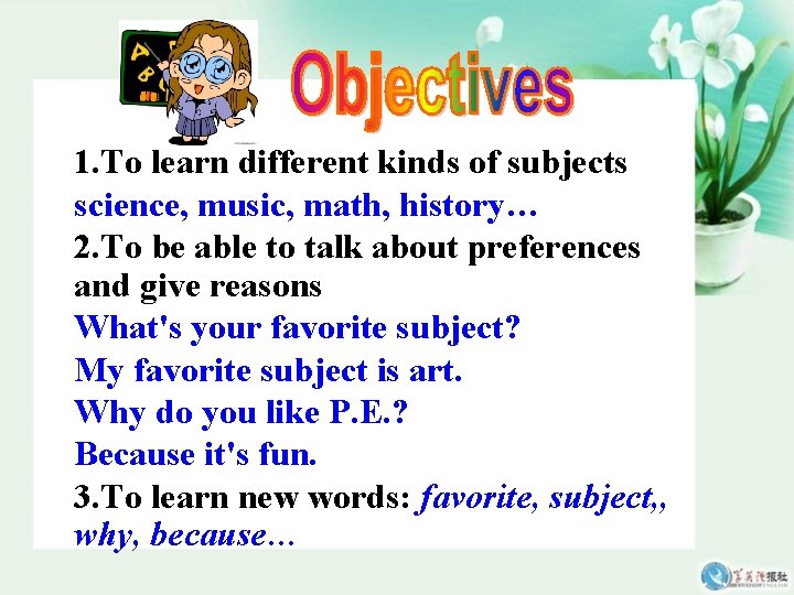 1. To learn different kinds of subjects science, music, math, history… 2. To be