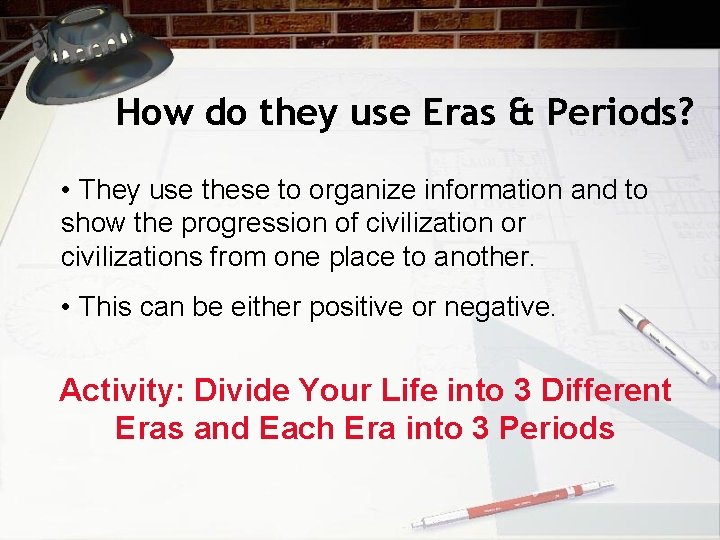 How do they use Eras & Periods? • They use these to organize information How do they use Eras & Periods? • They use these to organize information