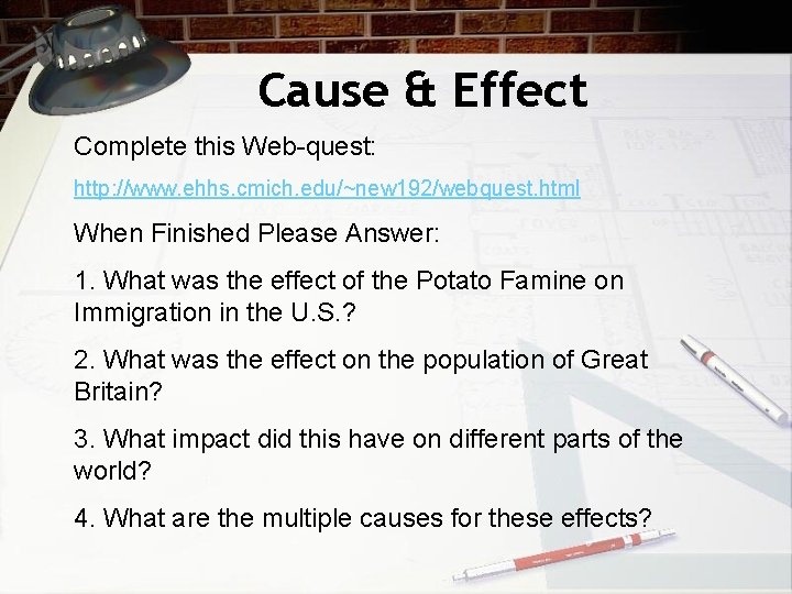 Cause & Effect Complete this Web-quest: http: //www. ehhs. cmich. edu/~new 192/webquest. html When Cause & Effect Complete this Web-quest: http: //www. ehhs. cmich. edu/~new 192/webquest. html When