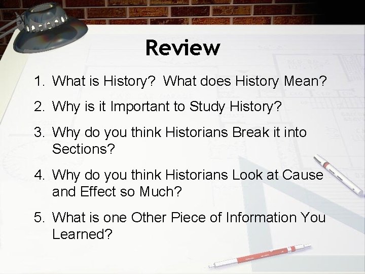 Review 1. What is History? What does History Mean? 2. Why is it Important Review 1. What is History? What does History Mean? 2. Why is it Important