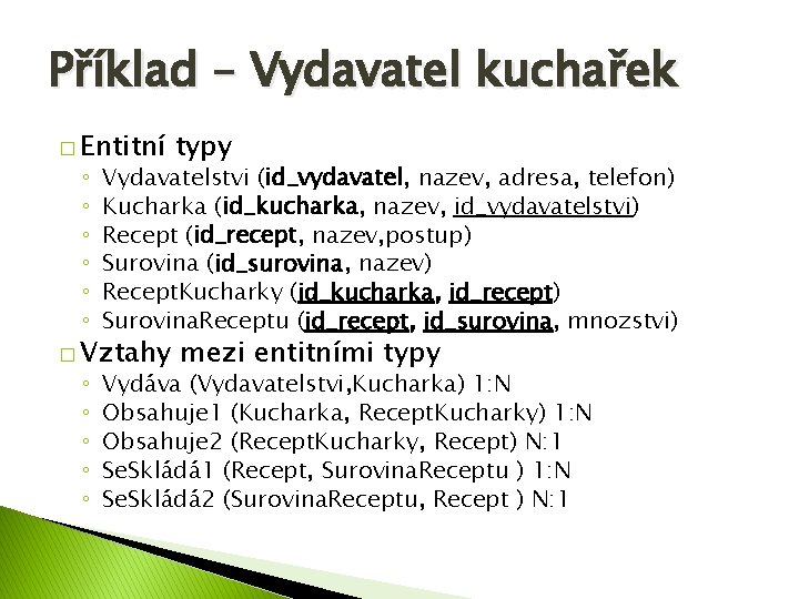 Příklad – Vydavatel kuchařek � Entitní typy � Vztahy mezi entitními typy ◦ ◦