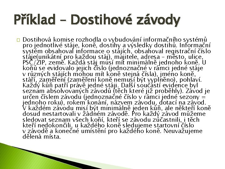 Příklad – Dostihové závody � Dostihová komise rozhodla o vybudování informačního systémů pro jednotlivé