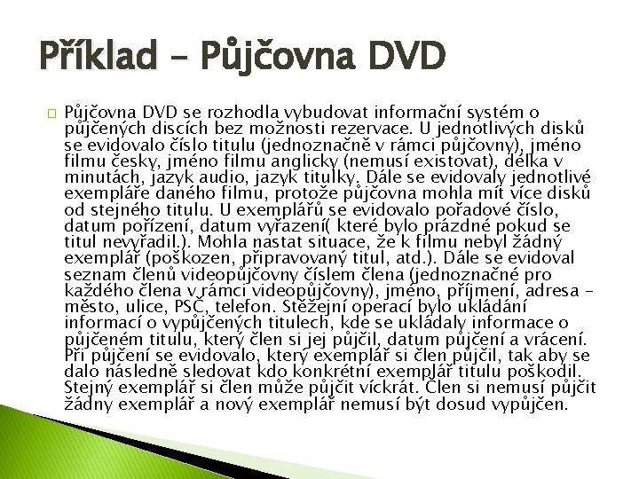 Příklad – Půjčovna DVD � Půjčovna DVD se rozhodla vybudovat informační systém o půjčených