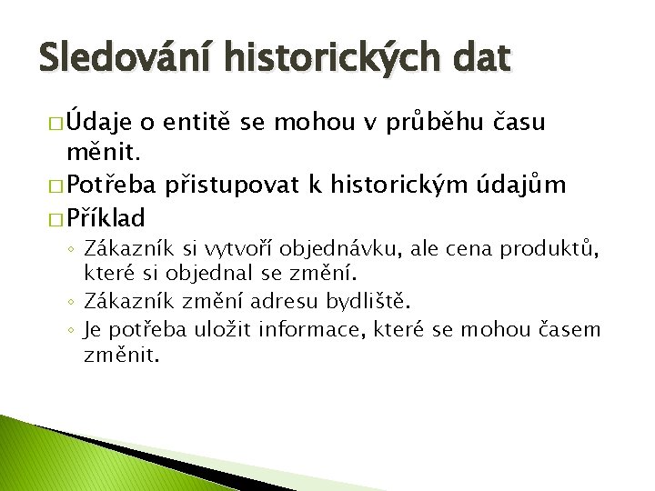 Sledování historických dat � Údaje o entitě se mohou v průběhu času měnit. �