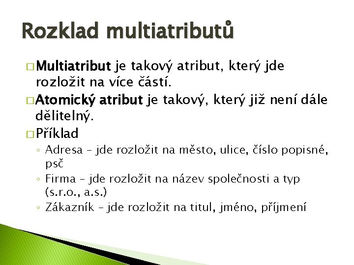 Rozklad multiatributů � Multiatribut je takový atribut, který jde rozložit na více částí. �