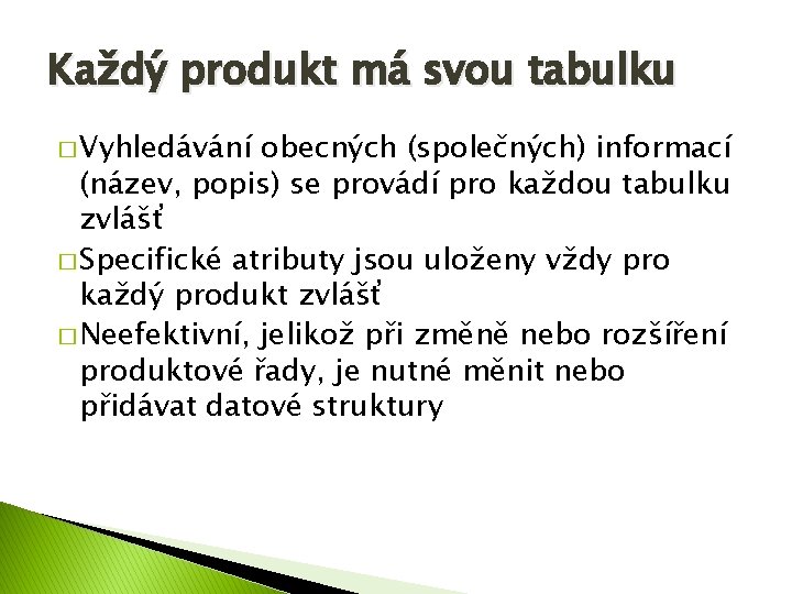 Každý produkt má svou tabulku � Vyhledávání obecných (společných) informací (název, popis) se provádí