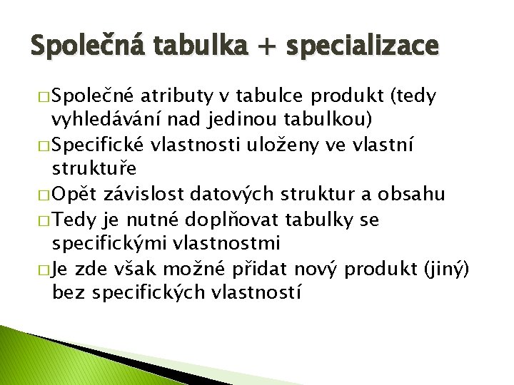 Společná tabulka + specializace � Společné atributy v tabulce produkt (tedy vyhledávání nad jedinou