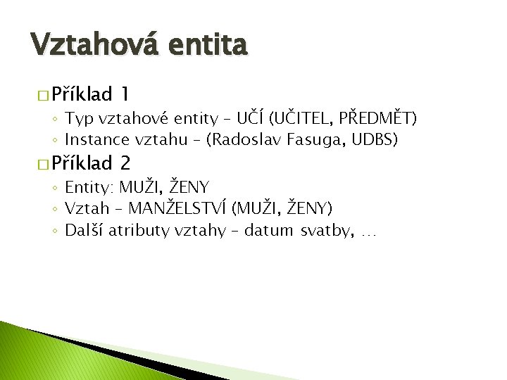 Vztahová entita � Příklad 1 � Příklad 2 ◦ Typ vztahové entity – UČÍ