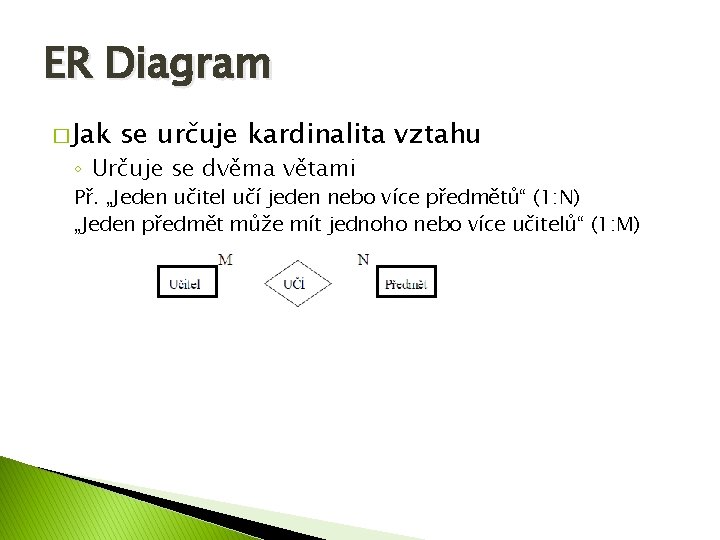 ER Diagram � Jak se určuje kardinalita vztahu ◦ Určuje se dvěma větami Př.