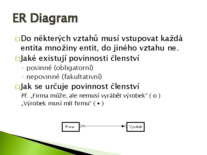 ER Diagram � Do některých vztahů musí vstupovat každá entita množiny entit, do jiného