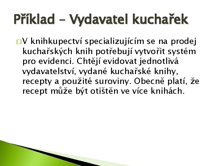 Příklad – Vydavatel kuchařek �V knihkupectví specializujícím se na prodej kuchařských knih potřebují vytvořit