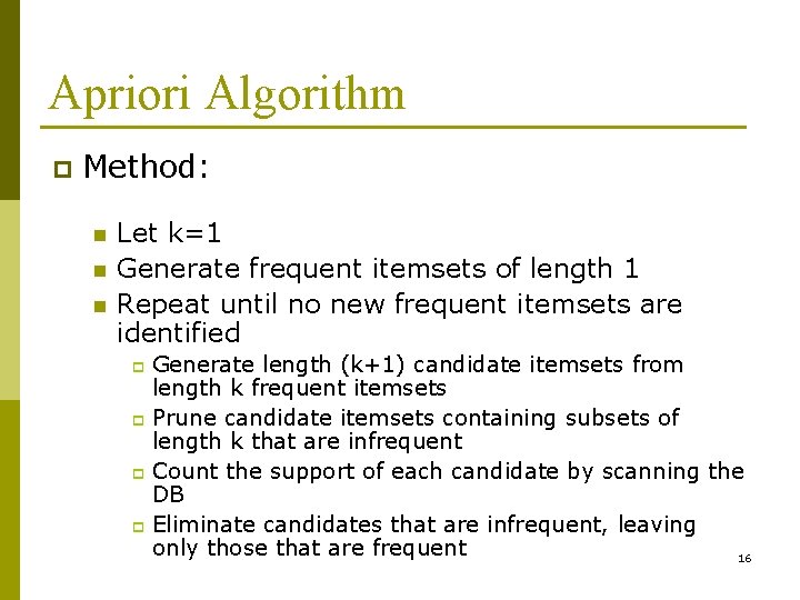 Apriori Algorithm p Method: n n n Let k=1 Generate frequent itemsets of length