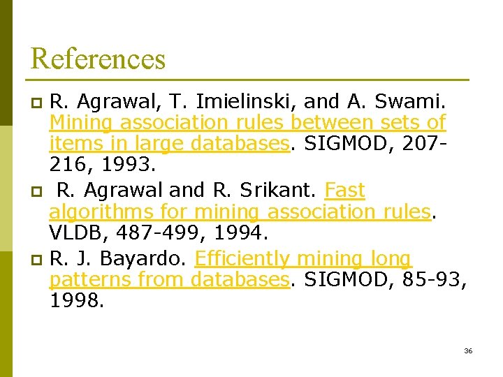 References R. Agrawal, T. Imielinski, and A. Swami. Mining association rules between sets of