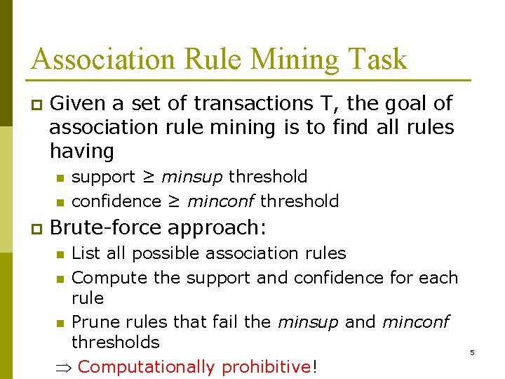 Association Rule Mining Task p Given a set of transactions T, the goal of