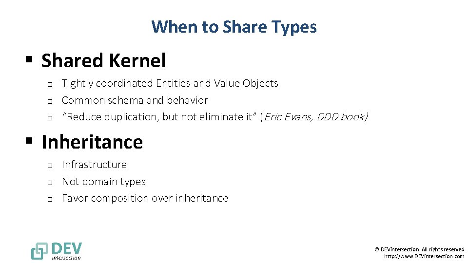 When to Share Types § Shared Kernel o o o Tightly coordinated Entities and