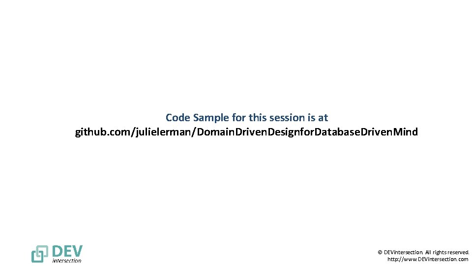 Code Sample for this session is at github. com/julielerman/Domain. Driven. Designfor. Database. Driven. Mind