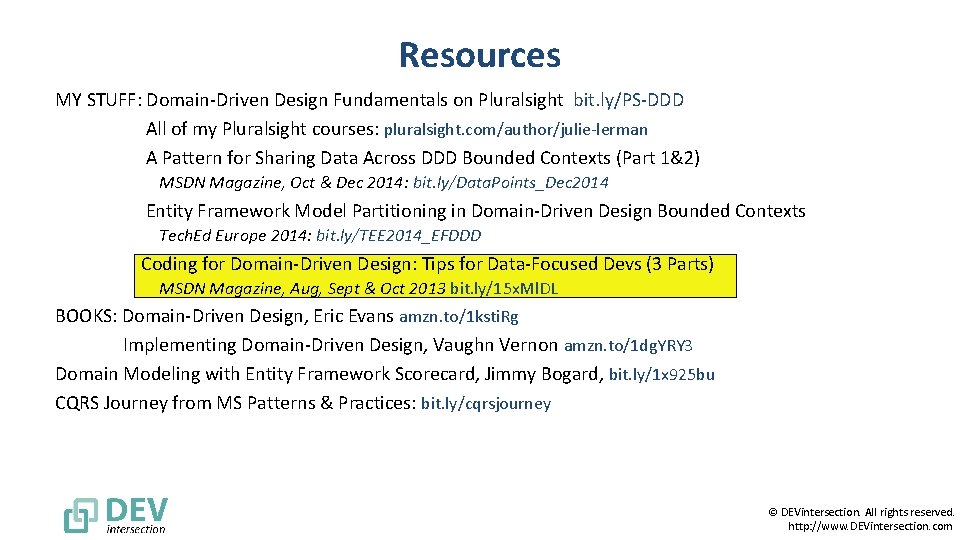 Resources MY STUFF: Domain-Driven Design Fundamentals on Pluralsight bit. ly/PS-DDD All of my Pluralsight