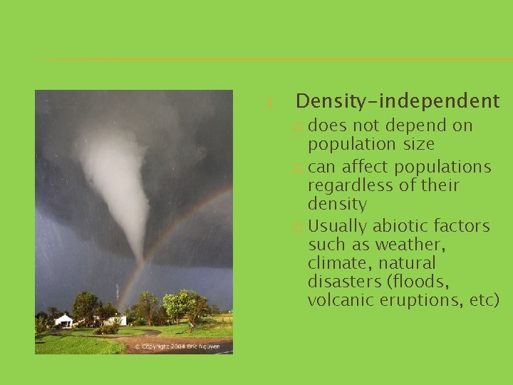 1. Density-independent does not depend on population size � can affect populations regardless of