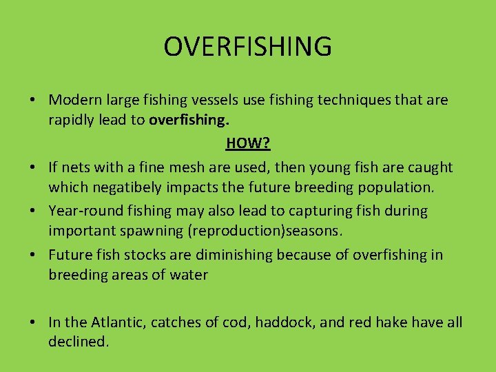 OVERFISHING • Modern large fishing vessels use fishing techniques that are rapidly lead to