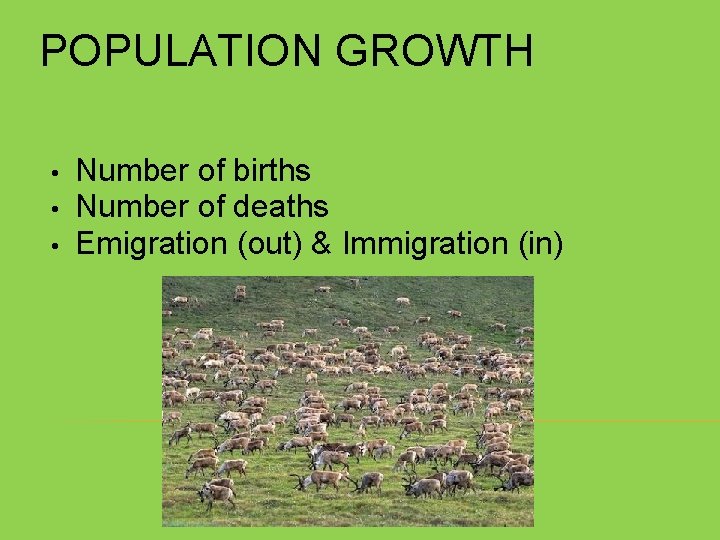 POPULATION GROWTH • • • Number of births Number of deaths Emigration (out) &