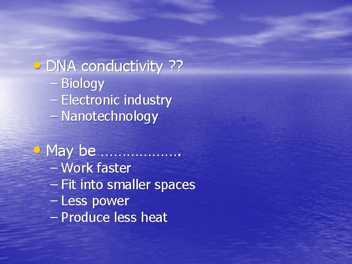  • DNA conductivity ? ? – Biology – Electronic industry – Nanotechnology •